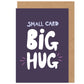Small Card Big Hug Sympathy Support Card