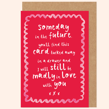 Someday In The Future I'll Still Be Madly In Love With You Romantic Valentine's / Anniversary Card