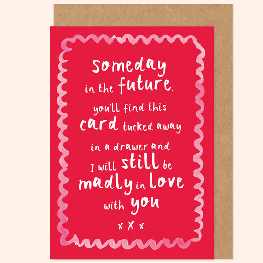 Someday In The Future I'll Still Be Madly In Love With You Romantic Valentine's / Anniversary Card