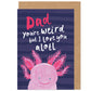 Father's Day Card | Axolotl Weird Dad | Funny Pun Humour