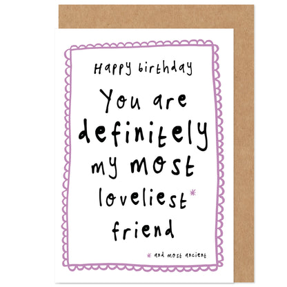 Funny Birthday Card |  Loveliest And Most Ancient Friend