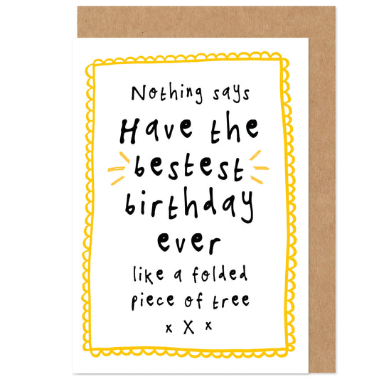 Funny Birthday Card | Best Birthday Ever | Folded Piece Of Tree