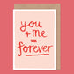 You + Me = Forever Valentine's / Anniversary Card