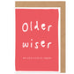 Older Wiser Saggier Funny Birthday Card