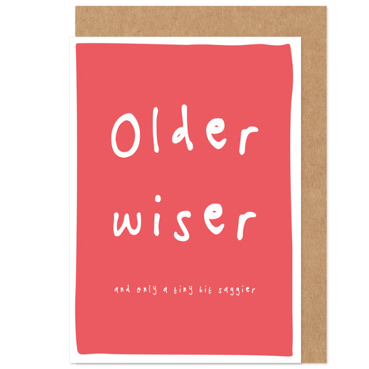 Older Wiser Saggier Funny Birthday Card