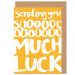 Soooo Much Luck Good Luck Card